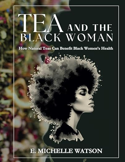 Tea and the Black Woman: How Natural Teas Can Benefit Black Women's Health IngenuiTea™ Gourmet Tea & Spice Company, LLC